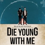 Blacklist-Royals-Die-Young-With-Me-e1397147186749