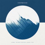 sherwood_some-things-never-leave-you-1400x1400